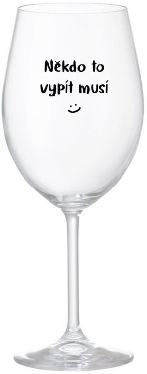 Product detail of NĚKDO TO VYPÍT MUSÍ - čirá sklenice na víno 350 ml