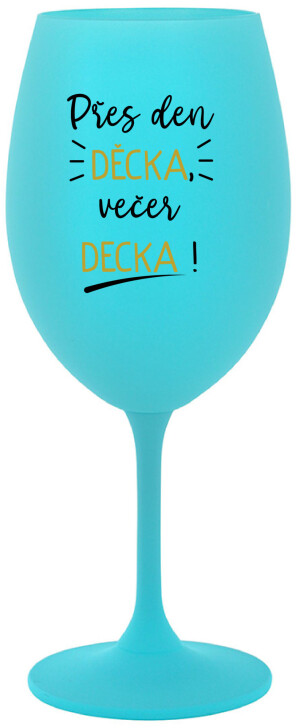 Product detail of PŘES DEN DĚCKA, VEČER DECKA! - tyrkysová sklenice na víno 350 ml