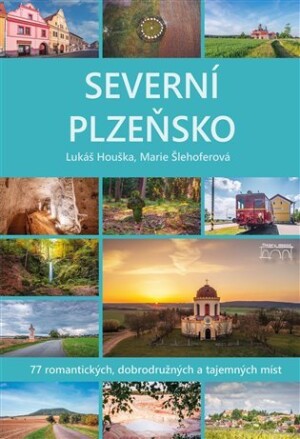 Product detail of Severní Plzeňsko - 77 romantických, dobrodužných a tajemných míst - Lukáš Houška