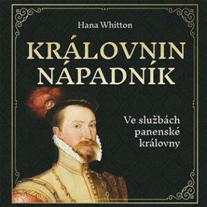 Product detail of Královnin nápadník - Ve službách panenské královny - CDmp3 (Čte Jana Štvrtecká) - Hana Parkánová-Whitton