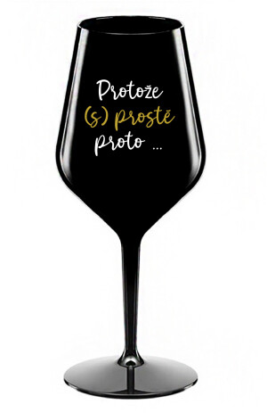 Product detail of PROTOŽE (S)PROSTĚ PROTO... - černá nerozbitná sklenice na víno 470 ml