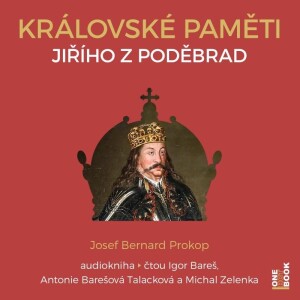 Product detail of Královské paměti Jiřího z Poděbrad - 2 CDmp3 (Čte Igor Bareš, Antonie Talacková Barešová, Michal Zelenka) - Josef Bernard Prokop