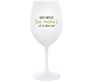 Product detail of KDO NEPIJE SE MNOU...AŤ SE OŽERE SÁM! - bílá  sklenice na víno 350 ml