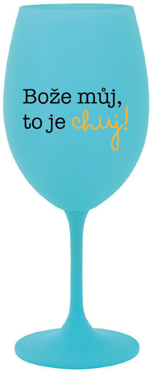 Product detail of BOŽE MŮJ, TO JE CHUJ - tyrkysová sklenice na víno 350 ml