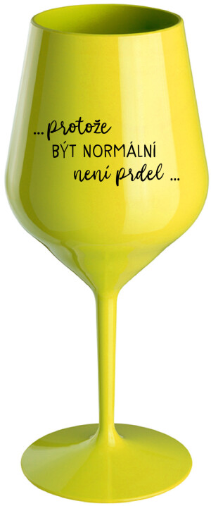 Product detail of ...PROTOŽE BÝT NORMÁLNÍ NENÍ PRDEL... - žlutá nerozbitná sklenice na víno 470 ml