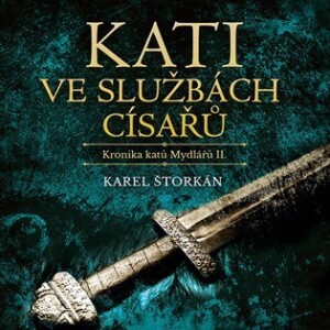 Product detail of Kati ve službách císařů - Kronika katů Mydlářů II. - 2 CDmp3 (Čte Pavel Soukup) - Karel Štorkán
