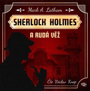Product detail of Sherlock Holmes a Rudá věž - CDmp3 (Čte Václav Knop) - Mark A. Latham