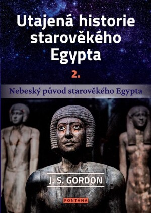 Product detail of Utajená historie starověkého Egypta 2. - Nebeský původ starověkého Egypta - J. S. Gordon