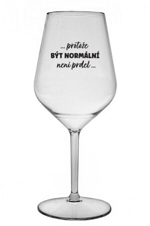 Product detail of ...PROTOŽE BÝT NORMÁLNÍ NENÍ PRDEL... - čirá nerozbitná sklenice na víno 470 ml