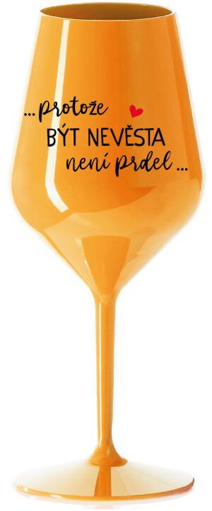 Product detail of ...PROTOŽE BÝT NEVĚSTA NENÍ PRDEL... - oranžová nerozbitná sklenice na víno 470 ml