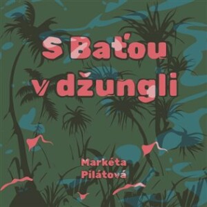 Product detail of S Baťou v džungli - CDmp3 (Čte Taťjána Medvecká) - Markéta Pilátová
