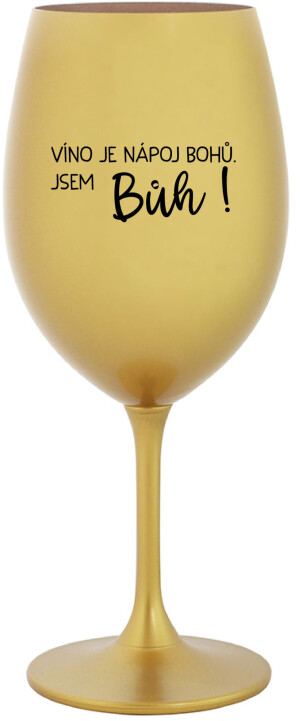 Product detail of VÍNO JE NÁPOJ BOHŮ. JSEM BŮH! - zlatá sklenice na víno 350 ml