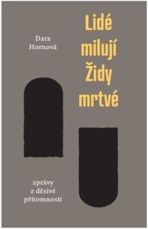 Product detail of Lidé milují Židy mrtvé - Zprávy z děsivé přítomnosti - Dara Hornová