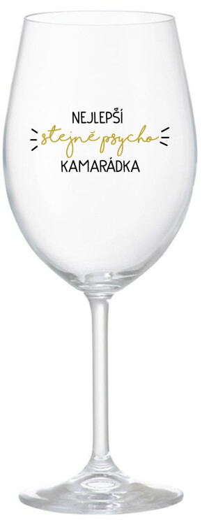 Product detail of NEJLEPŠÍ STEJNĚ PSYCHO KAMARÁDKA - čirá sklenice na víno 350 ml