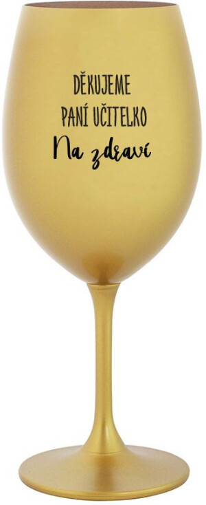 Product detail of DĚKUJEME PANÍ UČITELKO - NA ZDRAVÍ - zlatá sklenice na víno 350 ml