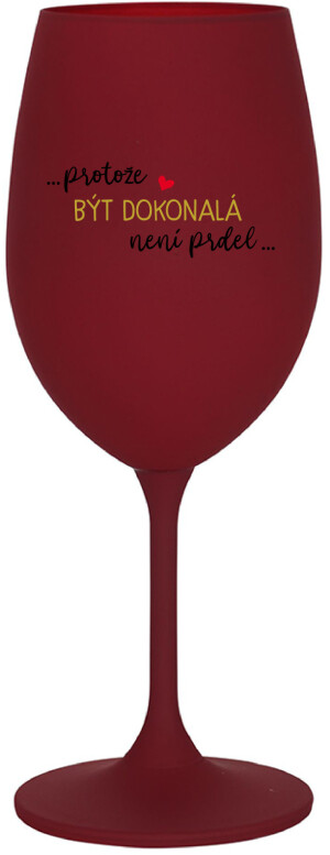 Product detail of ...PROTOŽE BÝT DOKONALÁ NENÍ PRDEL... - bordo sklenice na víno 350 ml