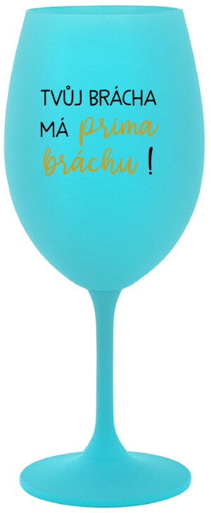 Product detail of TVŮJ BRÁCHA MÁ PRIMA BRÁCHU! - tyrkysová sklenice na víno 350 ml