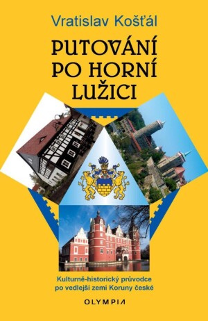 Product detail of Putování po Horní Lužici - Kulturně-historický průvodce po vedlejší zemi Koruny české - Vratislav Košťál