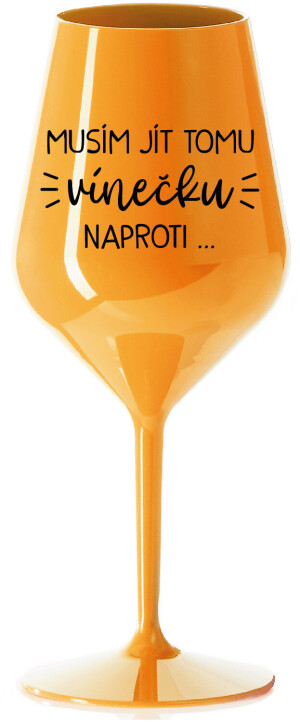 Product detail of MUSÍM JÍT TOMU VÍNEČKU NAPROTI... - oranžová nerozbitná sklenice na víno 470 ml