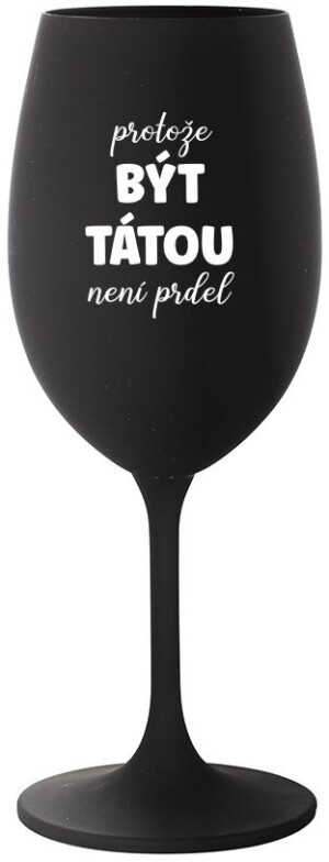 Product detail of PROTOŽE BÝT TÁTOU NENÍ PRDEL - černá sklenice na víno 350 ml