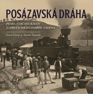 Product detail of Posázavská dráha 2. Praha–Čerčany–Kácov s odbočkami do Dobříše a Kolína - Karel Černý