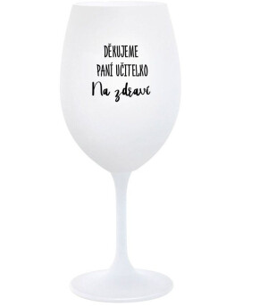 Product detail of DĚKUJEME PANÍ UČITELKO - NA ZDRAVÍ - bílá  sklenice na víno 350 ml