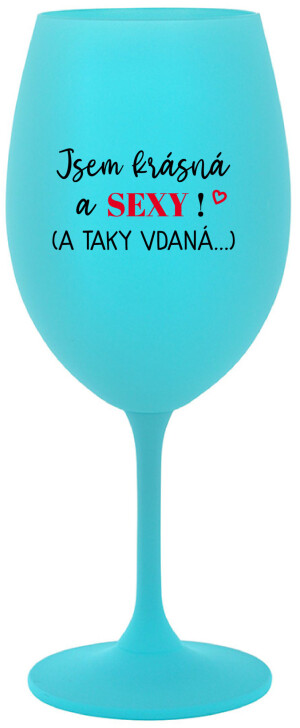 Product detail of JSEM KRÁSNÁ A SEXY! (A TAKY VDANÁ...) - tyrkysová sklenice na víno 350 ml