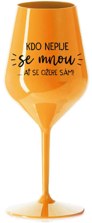 Product detail of KDO NEPIJE SE MNOU...AŤ SE OŽERE SÁM! - oranžová nerozbitná sklenice na víno 470 ml