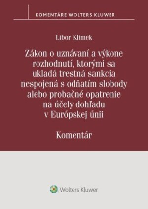Product detail of Zákon o uznávaní a výkone rozhodnutí, ktorými sa ukladá trestná sankcia - Libor Klimek