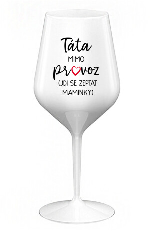 Product detail of TÁTA MIMO PROVOZ (JDI SE ZEPTAT MAMINKY) - bílá nerozbitná sklenice na víno 470 ml