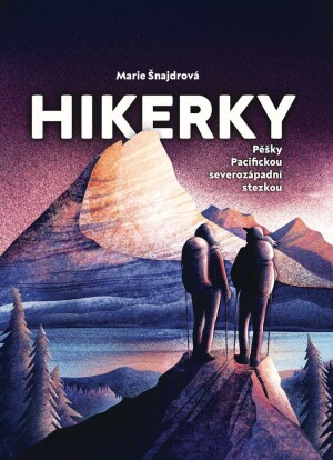 Product detail of Hikerky - Pěšky Pacifickou severozápadní stezkou - Marie Šnajdrová
