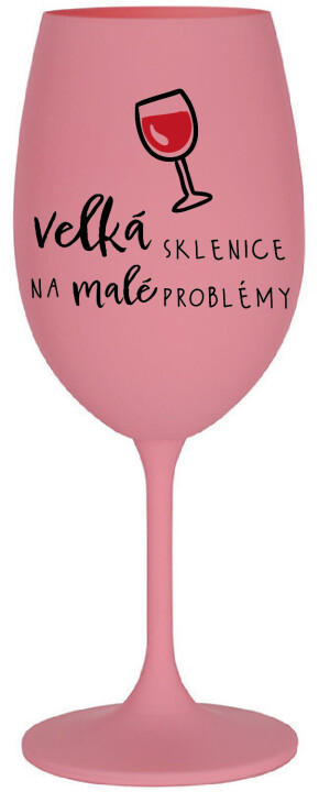 Product detail of VELKÁ SKLENICE NA MALÉ PROBLÉMY - růžová sklenice na víno 350 ml