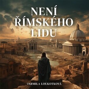 Product detail of Není římského lidu - 2 CDmp3 (Čte Pavel Soukup) - Jarmila Loukotková