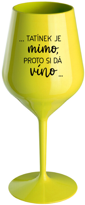 Product detail of ...TATÍNEK JE MIMO, PROTO SI DÁ VÍNO... - žlutá nerozbitná sklenice na víno 470 ml