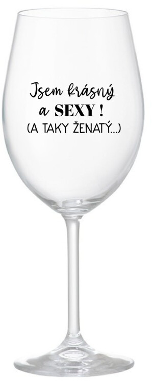 Product detail of JSEM KRÁSNÝ A SEXY! (A TAKY ŽENATÝ...) - čirá sklenice na víno 350 ml