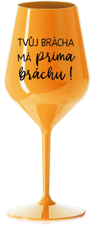 Product detail of TVŮJ BRÁCHA MÁ PRIMA BRÁCHU! - oranžová nerozbitná sklenice na víno 470 ml