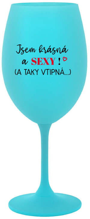 Product detail of JSEM KRÁSNÁ A SEXY! (A TAKY VTIPNÁ...) - tyrkysová sklenice na víno 350 ml