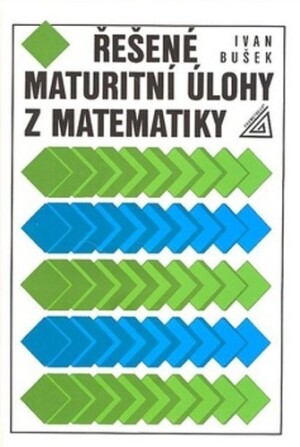 Product detail of Řešené maturitní úlohy z matematiky, 4.  vydání - Ivan Bušek