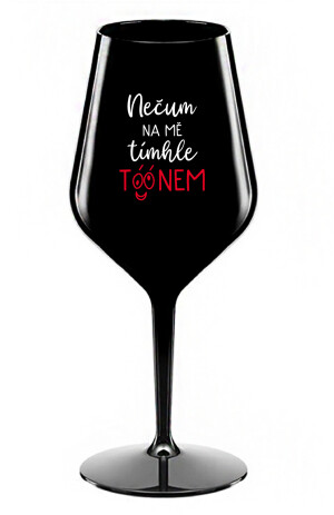 Product detail of NEČUM NA MĚ TÍMHLE TÓÓNEM - černá nerozbitná sklenice na víno 470 ml