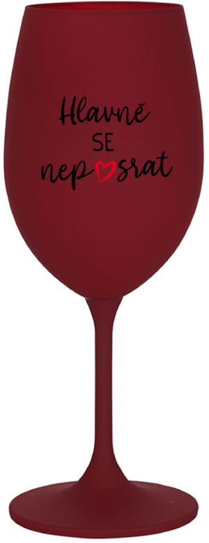Product detail of HLAVNĚ SE NEPOSRAT - bordo sklenice na víno 350 ml