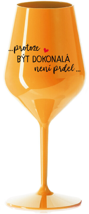 Product detail of ...PROTOŽE BÝT DOKONALÁ NENÍ PRDEL... - oranžová nerozbitná sklenice na víno 470 ml