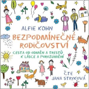 Product detail of Bezpodmínečné rodičovství - Cesta od odměn a trestů k lásce a porozumění - CDmp3 (Čte Jana Stryková) - Alfie Kohn