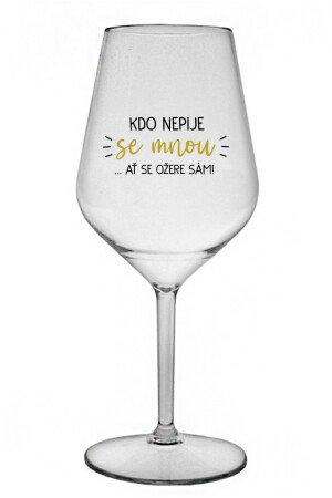 Product detail of KDO NEPIJE SE MNOU...AŤ SE OŽERE SÁM! - čirá nerozbitná sklenice na víno 470 ml