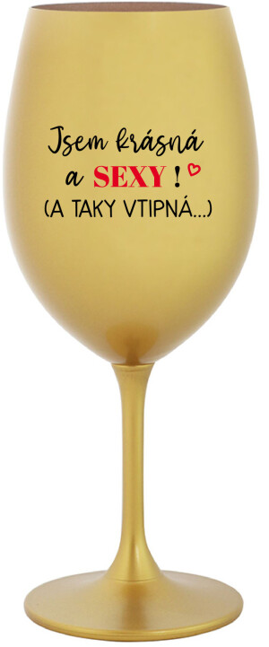 Product detail of JSEM KRÁSNÁ A SEXY! (A TAKY VTIPNÁ...) - zlatá sklenice na víno 350 ml