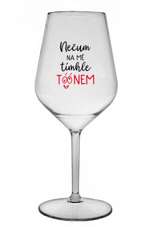 Product detail of NEČUM NA MĚ TÍMHLE TÓÓNEM - čirá nerozbitná sklenice na víno 470 ml