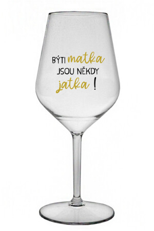Product detail of BÝTI MATKA JSOU NĚKDY JATKA! - čirá nerozbitná sklenice na víno 470 ml