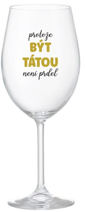 Product detail of PROTOŽE BÝT TÁTOU NENÍ PRDEL - čirá sklenice na víno 350 ml