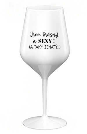 Product detail of JSEM KRÁSNÝ A SEXY! (A TAKY ŽENATÝ...) - bílá nerozbitná sklenice na víno 470 ml