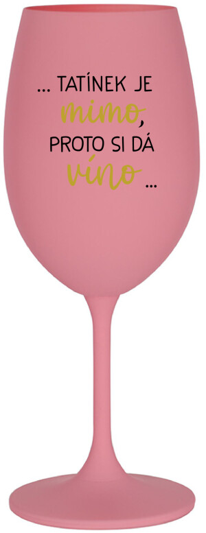 Product detail of ...TATÍNEK JE MIMO, PROTO SI DÁ VÍNO... - růžová sklenice na víno 350 ml