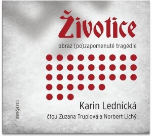 Product detail of Životice: obraz (po)zapomenuté tragédie - CDmp3 (Čte Zuzana Truplová a Norbert Lichý) - Karin Lednická